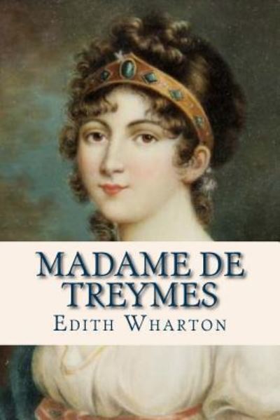 Madame de Treymes - Edith Wharton - Kirjat - Createspace Independent Publishing Platf - 9781536995565 - tiistai 9. elokuuta 2016