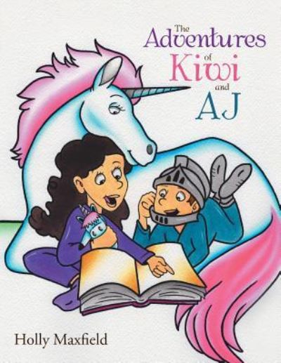 The Adventures of Kiwi and Aj - Holly Maxfield - Books - Xlibris - 9781543461565 - November 30, 2017