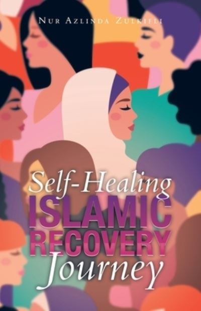 Cover for Nur Azlinda Zulkifli · Self-Healing Islamic Recovery Journey (Buch) (2022)