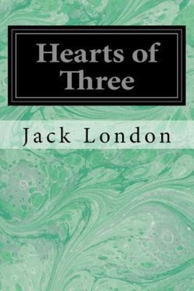 Hearts of Three - Jack London - Kirjat - Createspace Independent Publishing Platf - 9781544237565 - tiistai 7. maaliskuuta 2017