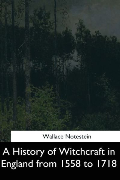 Cover for Wallace Notestein · A History of Witchcraft in England from 1558 to 1718 (Pocketbok) (2017)