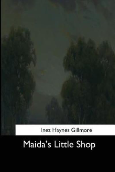 Maida's Little Shop - Inez Haynes Gillmore - Books - Createspace Independent Publishing Platf - 9781544646565 - March 16, 2017