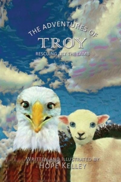 Cover for Hope Kelley · The Adventures of Troy Rescuing Lily the Lamb (Pocketbok) (2018)