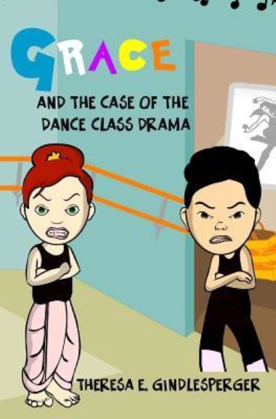 Theresa E Gindlesperger · Grace and the Case of the Dance Class Drama (Paperback Book) (2017)