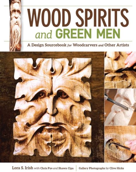 Cover for Lora S. Irish · Wood Spirits and Green Men: A Design Sourcebook for Woodcarvers and Other Artists (Paperback Book) (2015)