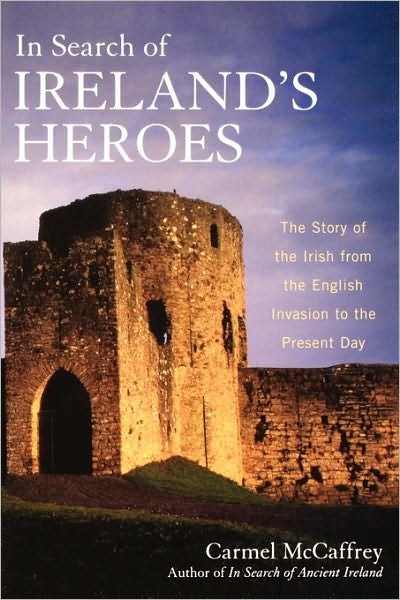 Cover for Carmel McCaffrey · In Search of Ireland's Heroes: The Story of the Irish from the English Invasion to the Present Day (Paperback Book) (2007)