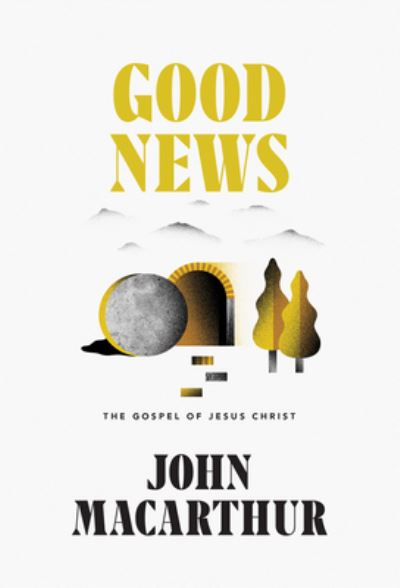 Cover for John MacArthur · Good News The Gospel of Jesus Christ (Hardcover Book) (2018)