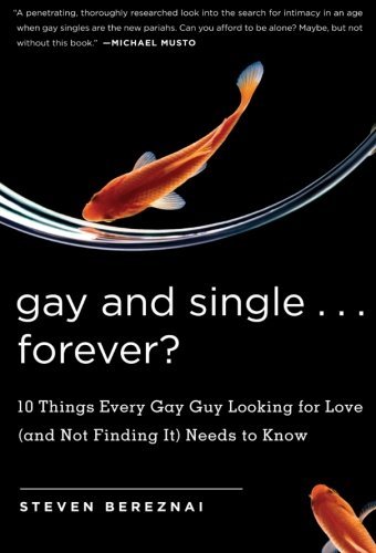 Cover for Steven Bereznai · Gay and Single...Forever?: 10 Things Every Gay Guy Looking for Love (and Not Finding It) Needs to Know (Paperback Book) (2006)