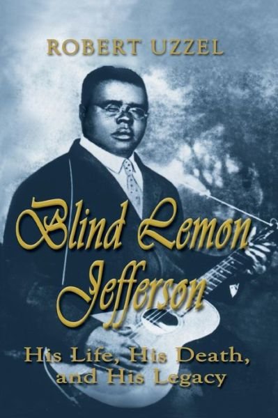 Cover for Robert L Uzzel · Blind Lemon Jefferson: His Life, His Death, and His Legacy (Paperback Book) (2002)
