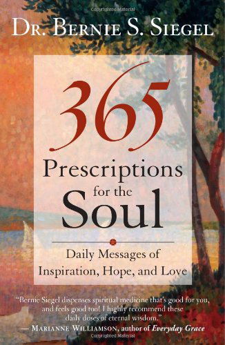 Cover for Siegel, Bernie S., M.D. · 365 Prescriptions for the Soul: Daily Messages of Inspiration, Hope, and Love (Paperback Book) [First Trade Paper edition] (2009)