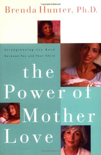 Cover for Brenda Hunter · The Power of Mother Love: Strengthening the Bond Between you and your Child (Paperback Book) (1999)