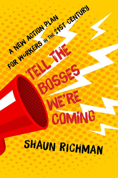 Cover for Shaun Richman · Tell the Bosses We're Coming: A New Action Plan for Workers in the Twenty-first Century (Hardcover Book) (2020)