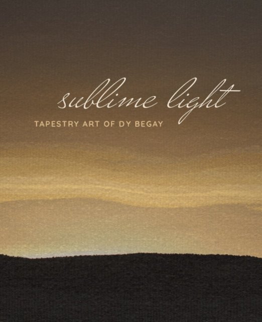 Cover for Begay, Dy (Dy Begay ) · Sublime Light: Tapestry Art of Dy Begay (Hardcover Book) (2024)