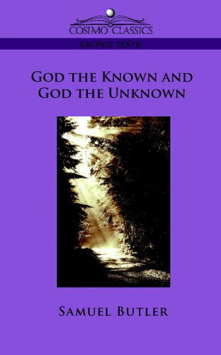 God the Known and God the Unknown - Samuel Butler - Kirjat - Cosimo Classics - 9781596056565 - torstai 1. joulukuuta 2005