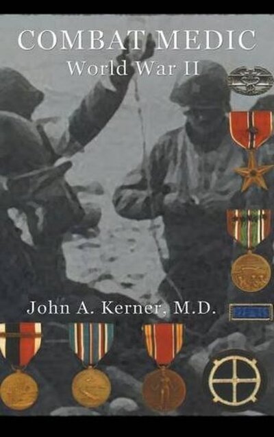 Cover for Kerner, John A, MD · Combat Medic World War II (Gebundenes Buch) (2016)