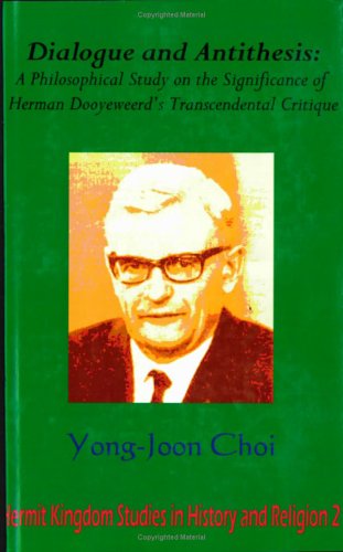 Cover for Yong-Joon Choi · Dialogue and Antithesis: A Philosophical Study on the Significance of Herman Dooyeweerd's Transcendental Critique (Paperback Book) (2006)