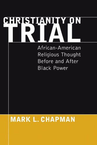Cover for Mark L. Chapman · Christianity on Trial: African-american Religious Thought Before and After Black Power (Paperback Book) [Reprint edition] (2006)