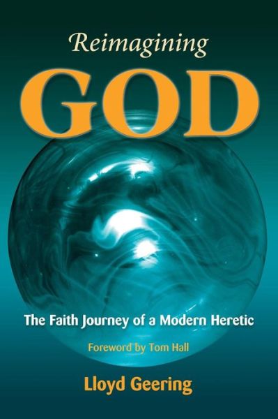 Cover for Lloyd Geering · Reimagining God: The Faith Journey of a Modern Heretic (Paperback Book) (2014)