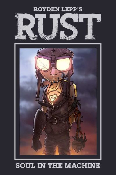 Cover for Royden Lepp · Rust Vol. 4: Soul in the Machine - Rust (Hardcover Book) (2018)