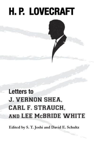 Cover for H P Lovecraft · Letters to J. Vernon Shea, Carl F. Strauch, and Lee McBride White (Taschenbuch) (2016)
