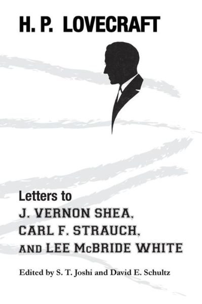 Cover for H P Lovecraft · Letters to J. Vernon Shea, Carl F. Strauch, and Lee McBride White (Paperback Bog) (2016)