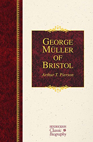 Cover for Arthur Tappan Pierson · George Muller of Bristol - Hendrickson Classic Biographies (Hardcover Book) (2014)