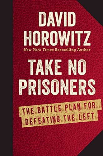 Take No Prisoners: The Battle Plan for Defeating the Left - David Horowitz - Books - Regnery Publishing Inc - 9781621572565 - July 28, 2014
