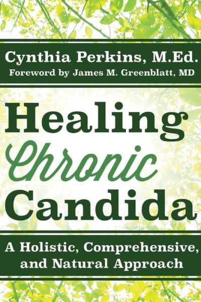 Cover for Cynthia Perkins · Healing Chronic Candida: A Holistic, Comprehensive, and Natural Approach (Paperback Book) [New edition] (2018)