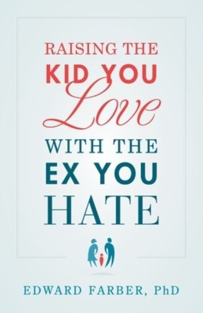 Cover for Farber · Raising the Kid You Love with the Ex You Hate (Book) (2022)