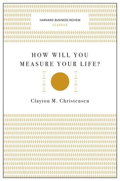 Cover for Clayton M. Christensen · How Will You Measure Your Life? (Harvard Business Review Classics) - Harvard Business Review Classics (Paperback Book) (2017)