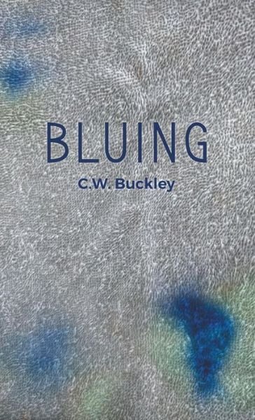 Cover for C W Buckley · Bluing (Innbunden bok) (2018)