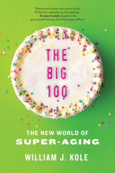 Cover for William J. Kole · The Big 100: The New World of Super-Aging (Hardcover Book) (2023)