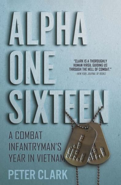 Cover for Peter Clark · Alpha One Sixteen: A Combat Infantryman's Year in Vietnam (Paperback Bog) (2021)