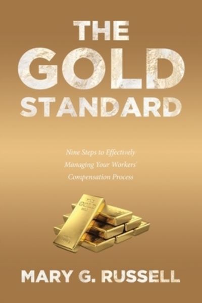 Cover for Mary G Russell · The Gold Standard: Nine Steps to Effectively Managing Your Workers' Compensation Process (Paperback Book) (2021)
