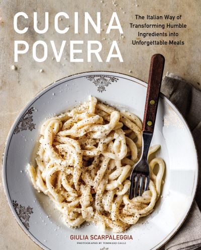 Cover for Giulia Scarpaleggia · Cucina Povera: The Italian Way of Transforming Humble Ingredients into Unforgettable Meals (Hardcover Book) (2023)