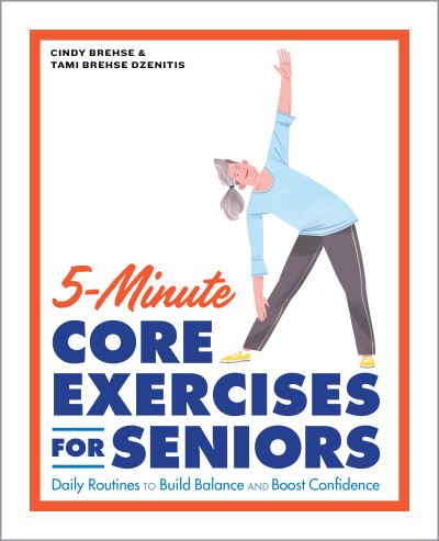 Cover for Cindy Brehse · 5-Minute Core Exercises for Seniors: Daily Routines to Build Balance and Boost Confidence - Exercises for Seniors (Paperback Book) (2021)