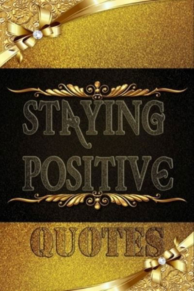 Staying Positive Quotes - Staying Positive Energy - Książki - Independently Published - 9781657788565 - 9 stycznia 2020