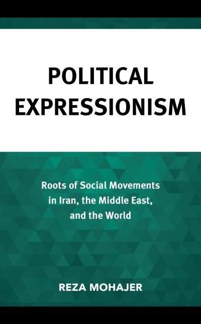 Cover for Reza Mohajer · Political Expressionism: Roots of Social Movements in Iran, the Middle East, and the World (Hardcover Book) (2023)