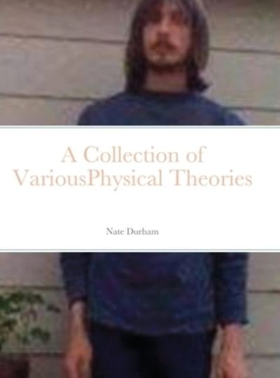 Cover for Nate Durham · A Collection of VariousPhysical Theories (Hardcover Book) (2022)
