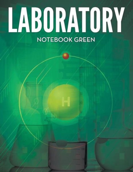 Laboratory Notebook Green - Speedy Publishing Llc - Książki - Dot Edu - 9781681451565 - 27 kwietnia 2015