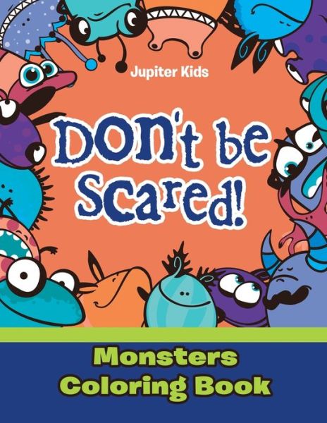 Cover for Jupiter Kids · Don't be Scared! Monsters Coloring Book (Paperback Book) (2016)