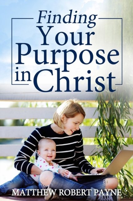 Cover for Matthew Robert Payne · Finding Your Purpose in Christ (Pocketbok) (2016)