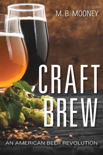 Cover for M. B. Mooney · Craft Brew: An American Beer Revolution (Paperback Book) (2021)