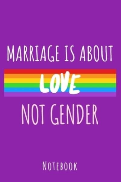 Marriage is about love not gender - LGBT lifestyle publishing - Books - Independently published - 9781702608565 - October 25, 2019