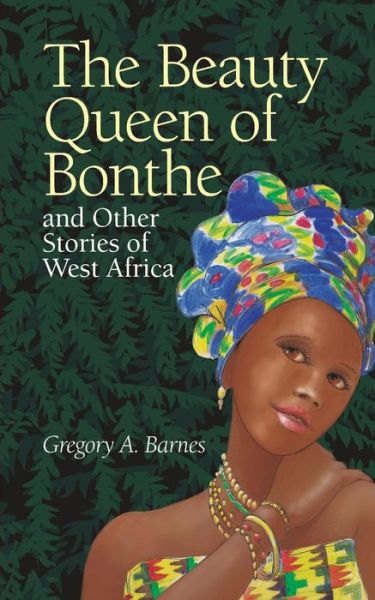 Gregory A. Barnes · The Beauty Queen of Bonthe and Other Stories of West Africa (Paperback Book) (2018)