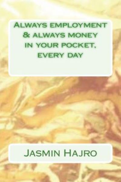 Cover for Jasmin Hajro · Always employment &amp; always money in your pocket, every day (Paperback Book) (2018)