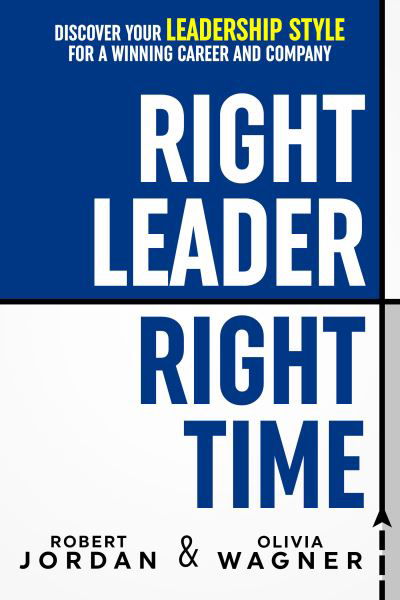 Cover for Robert Jordan · Right Leader, Right Time: Discover Your Leadership Style for a Winning Career and Company (Hardcover bog) (2022)