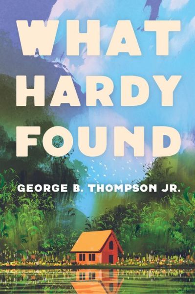 What Hardy Found - Thompson, George B, Jr - Books - Resource Publications (CA) - 9781725270565 - July 10, 2020