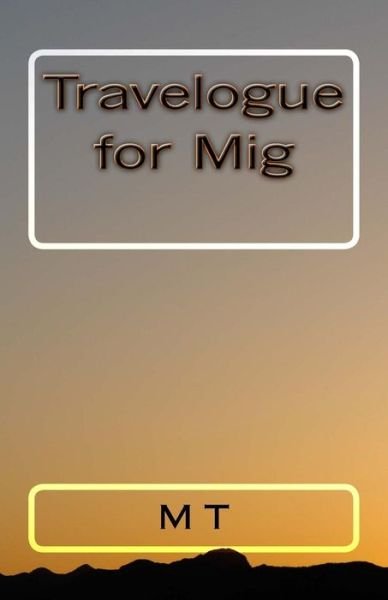 Cover for M T · Travelogue for Mig (Paperback Book) (2018)