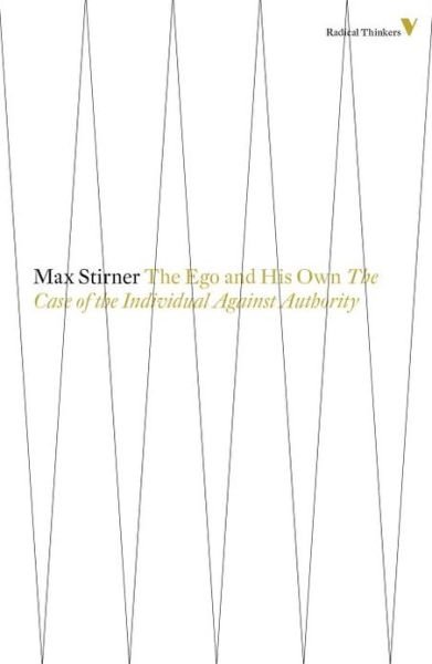 Cover for Max Stirner · The Ego and His Own: The Case of the Individual Against Authority - Radical Thinkers (Taschenbuch) (2014)